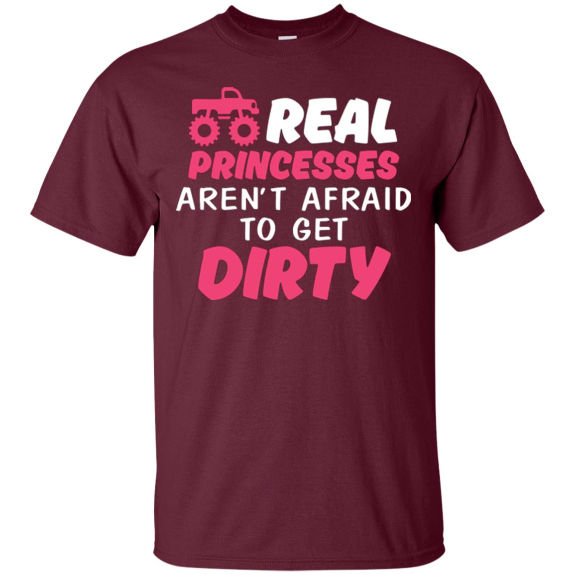 Monster Truck Girl T-shirt Real Princesses Aren’t Afraid To Get Dirty Maroon
