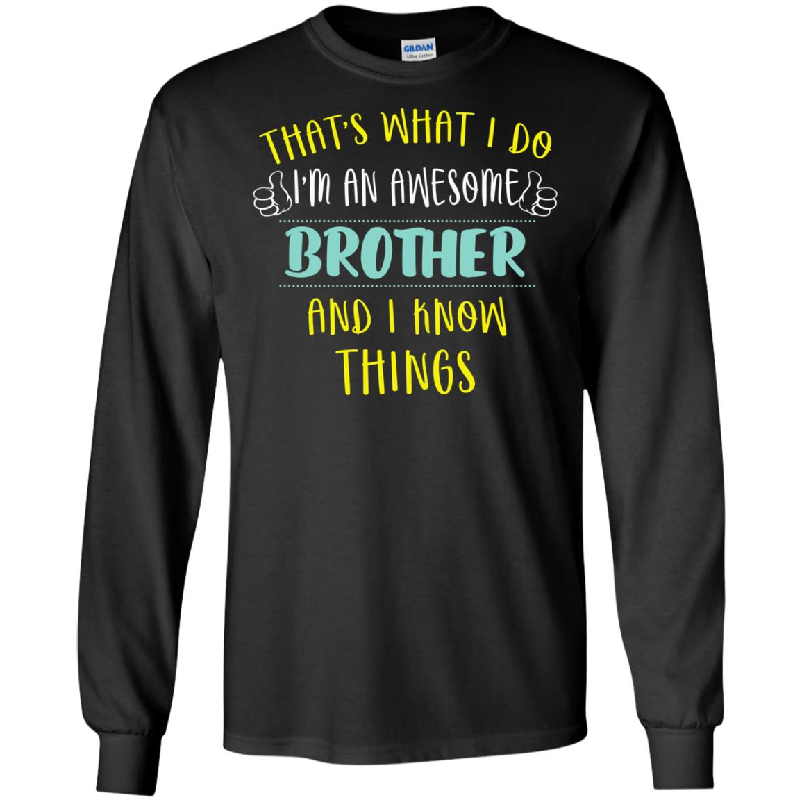 That's What I Do I'm An Awesome Brother And I Know Things Brother Shirt Black