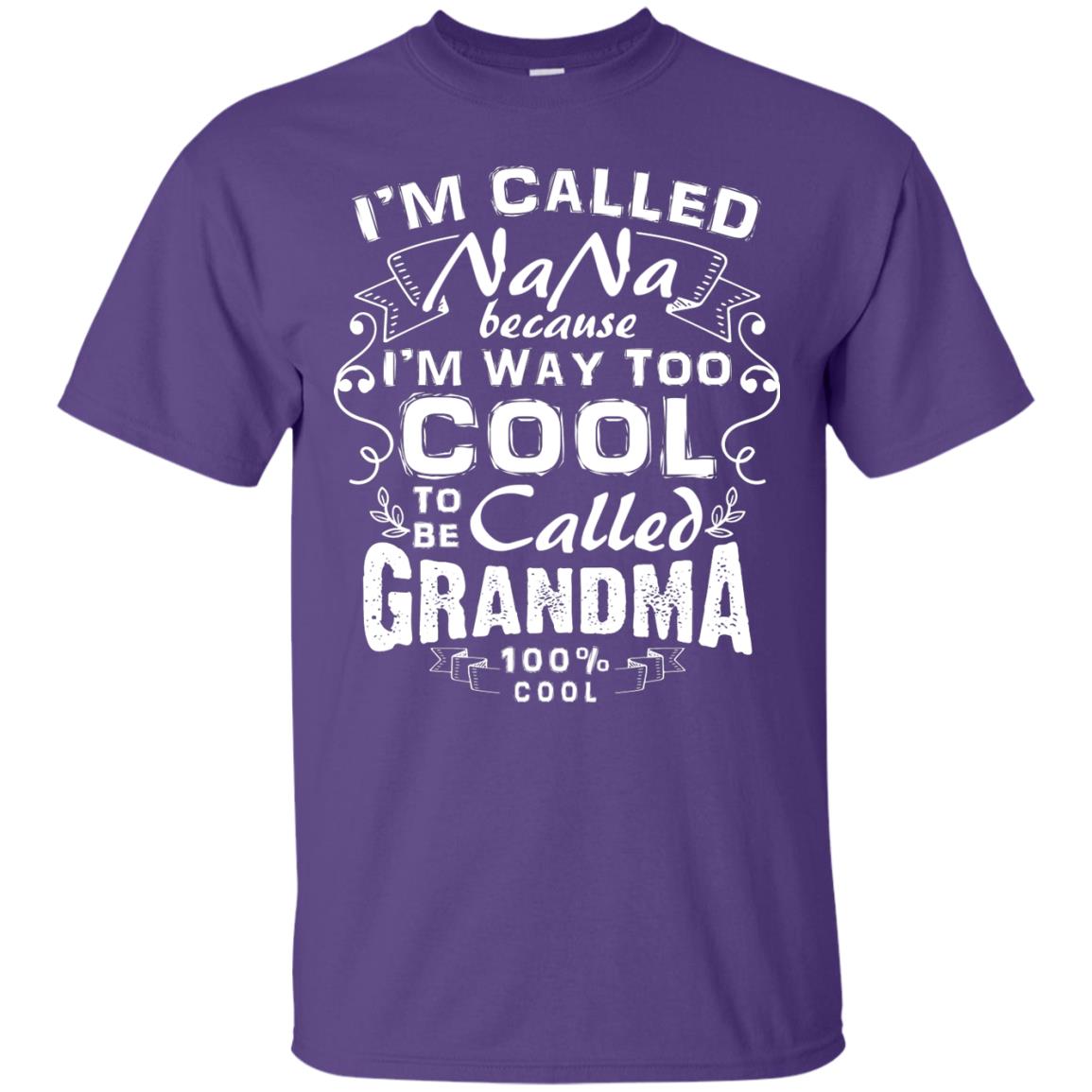 I'm Called Nana Because I'm Way Too Cool To Be Called Grandma Purple