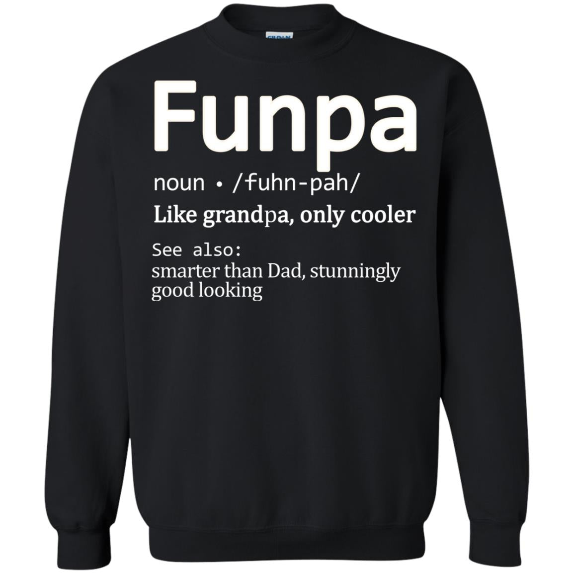 Funpa Definition Like Grandpa Only Cooler Smart Than Dad Stunningly Good LookingG180 Gildan Crewneck Pullover Sweatshirt 8 oz.