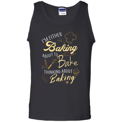I'm Either Baking About To Bake Thinking About Baking Baker Gift Shirt Black