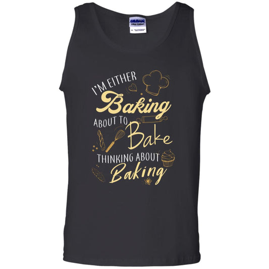 I'm Either Baking About To Bake Thinking About Baking Baker Gift Shirt Black