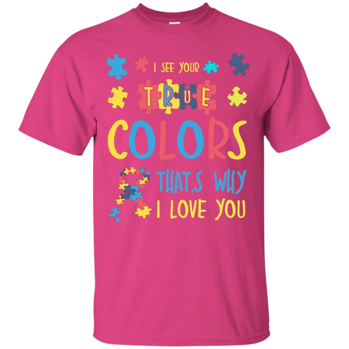 I See Your True Colors That_s Why I Love You Autism Awareness T-shirt Heliconia