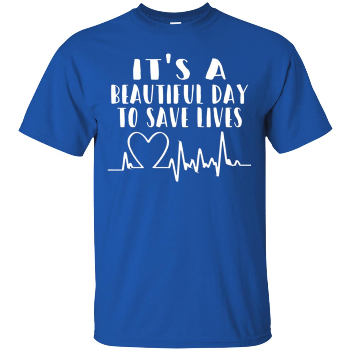 Lifestyle T-shirt It_s A Beautiful Day To Save Lives Royal