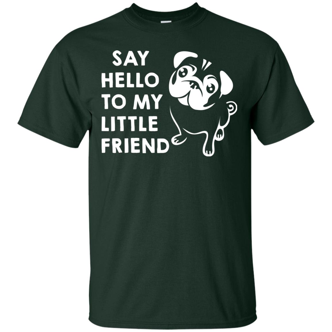 Say Hello To My Little Friend Dog Shirt Forest