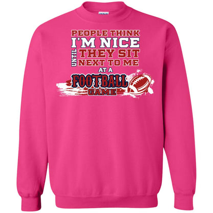 People Think I'm Nice Until They Sit Next To Me At A Football Game Shirt For Mens Or Womens Heliconia