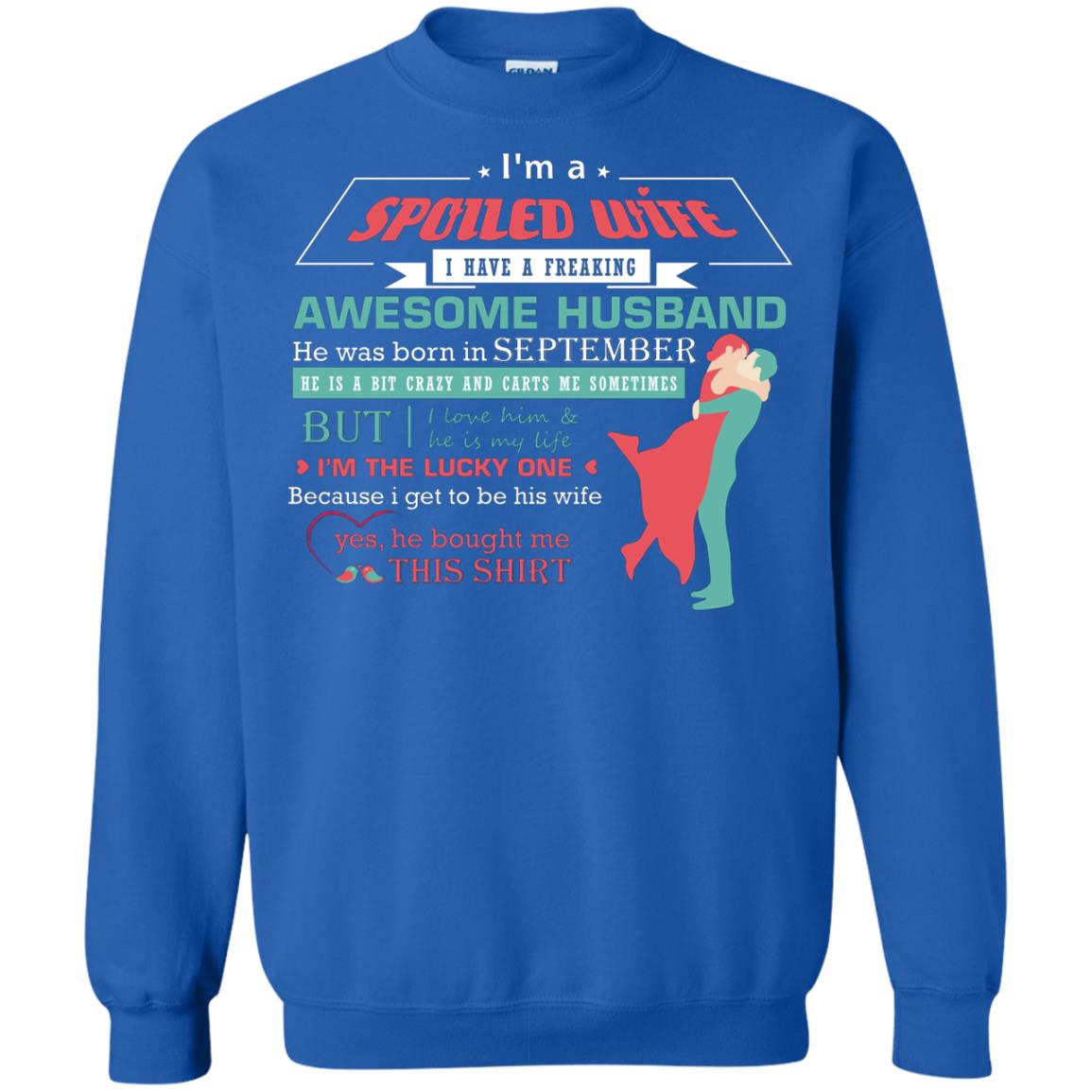 I Am A Spoiled Wife Of A September Husband I Love Him And He Is My Life Shirt Royal