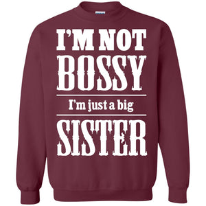 I'm Not Bossy I'm Just A Big Sister Family ShirtG180 Gildan Crewneck Pullover Sweatshirt 8 oz.