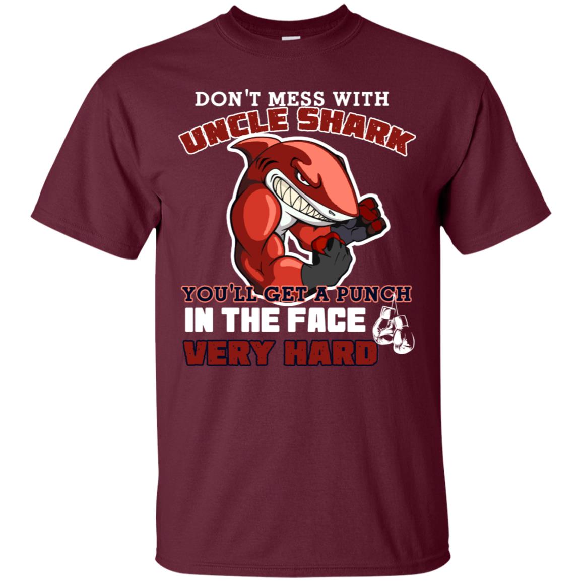 Don't Mess With Uncle Shark You'll Get A Punch In The Face Very Hard Family Shark Shirt Maroon