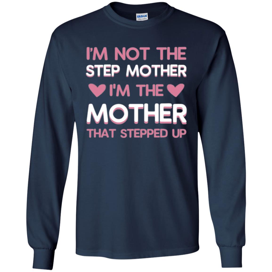 Mommy T-shirt I'm Not The Step Mother I'm The Mother That Stepped Up Navy