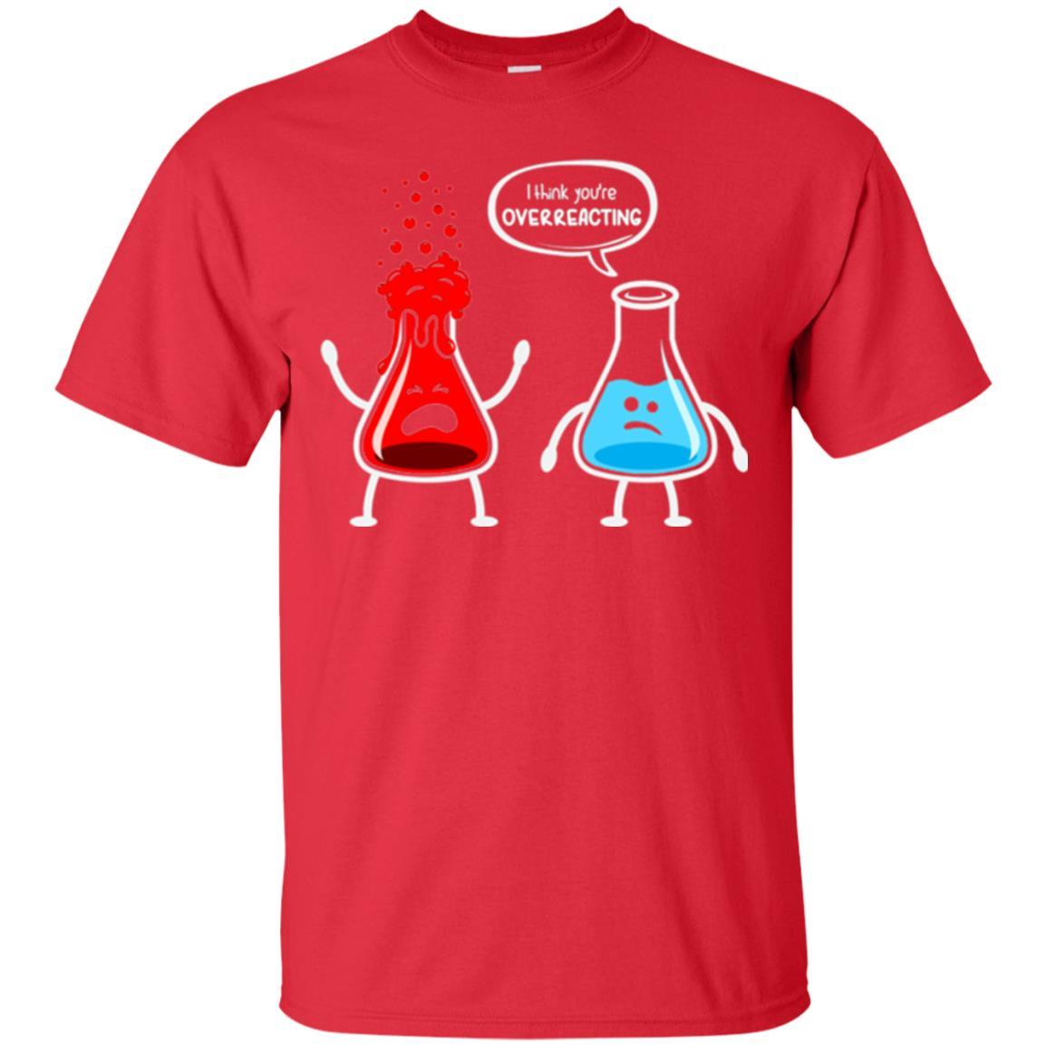 Nerd Chemistry T-shirt I Think You're Overreacting