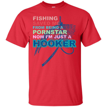 Fishing Saved Me From Being A Pornstar Now Im Just A Hooker Shirt Red
