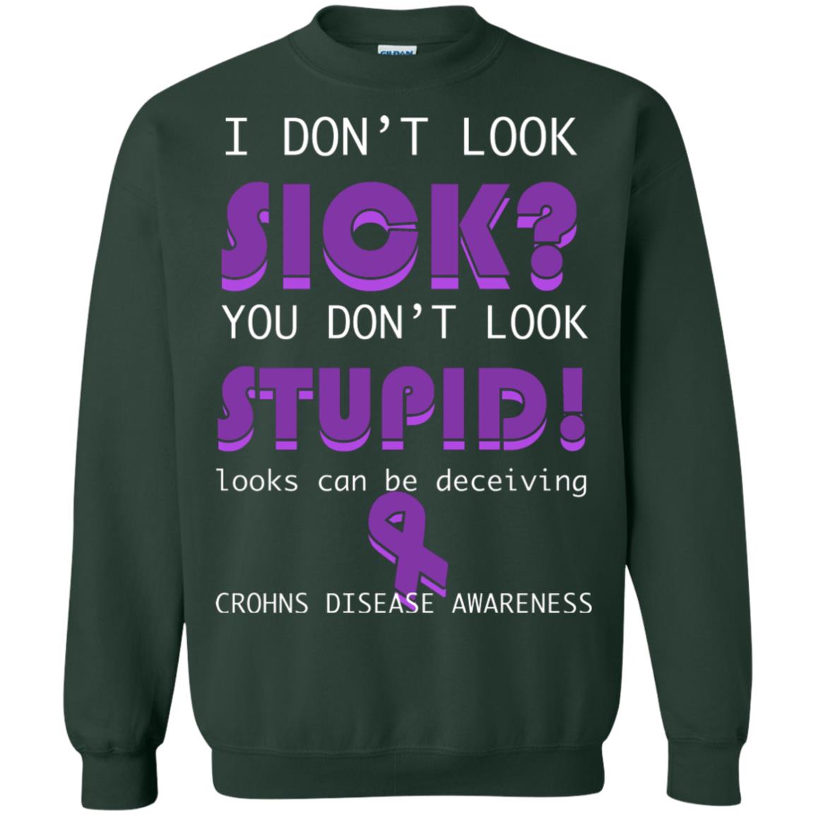 I Dont Look Sick You Dont Look Stupidlooks Can Be Deceiving Crohns Disease Awareness Forest Green