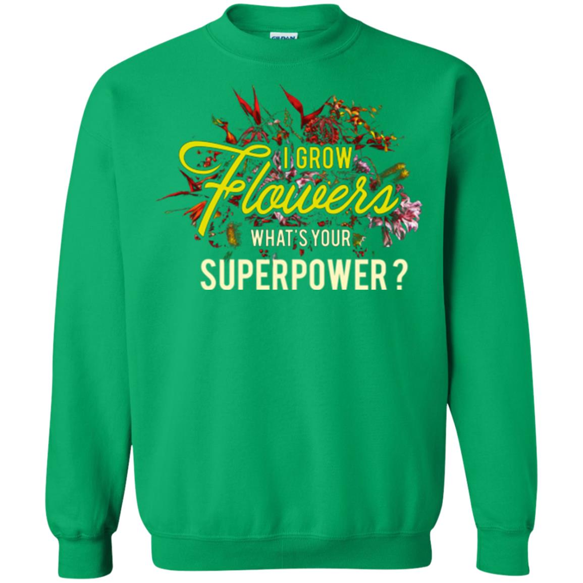 Florist T-shirt I Grow Flowers What's Your Superpower Irish Green