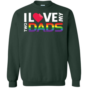 I Love My Two Dads Lgbt ShirtG180 Gildan Crewneck Pullover Sweatshirt 8 oz.