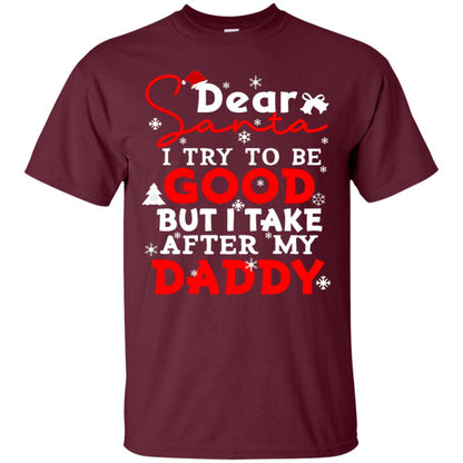 Dear Santa I Try To Be Good But I Take After My Daddy Ugly Christmas Family Matching Shirt Maroon