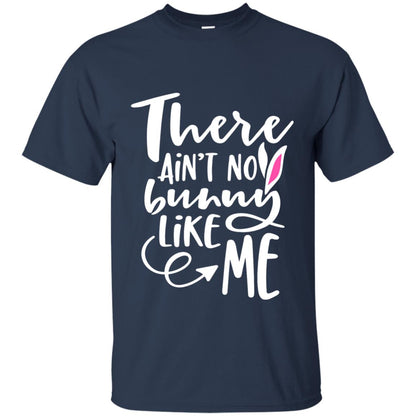 Funny Bunny Shirt There Aint No Bunny Like Me Navy
