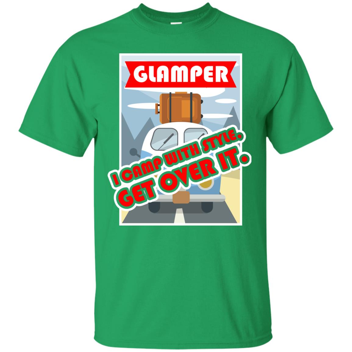 Glamper I Camp With Style Get Over It Best Gift Shirt For Glamper Irish Green