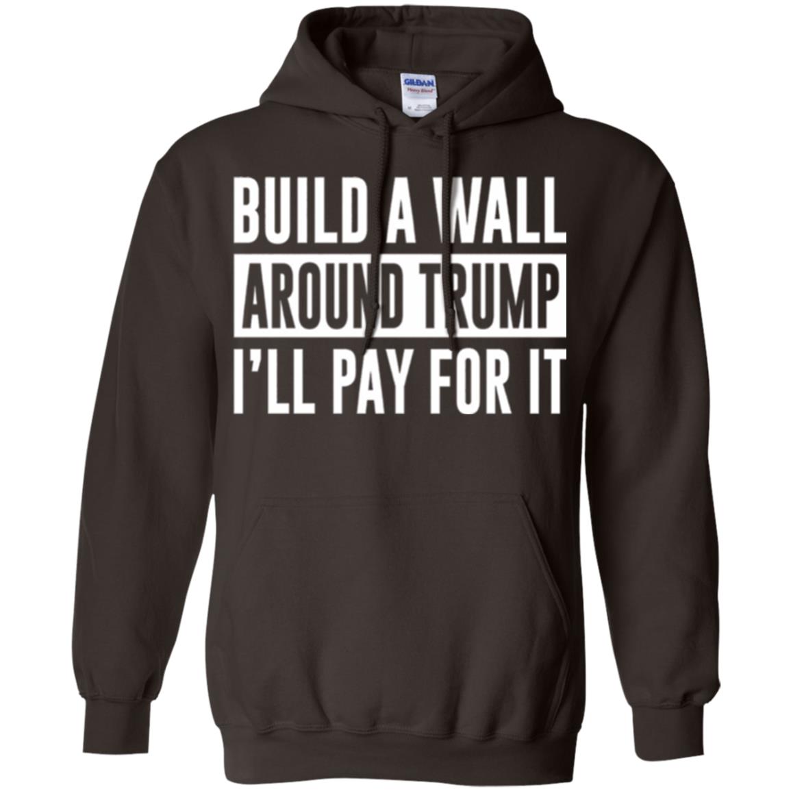 Anti Trump T-shirt Build A Wall Around Trump I_ll Pay For It Dark Chocolate