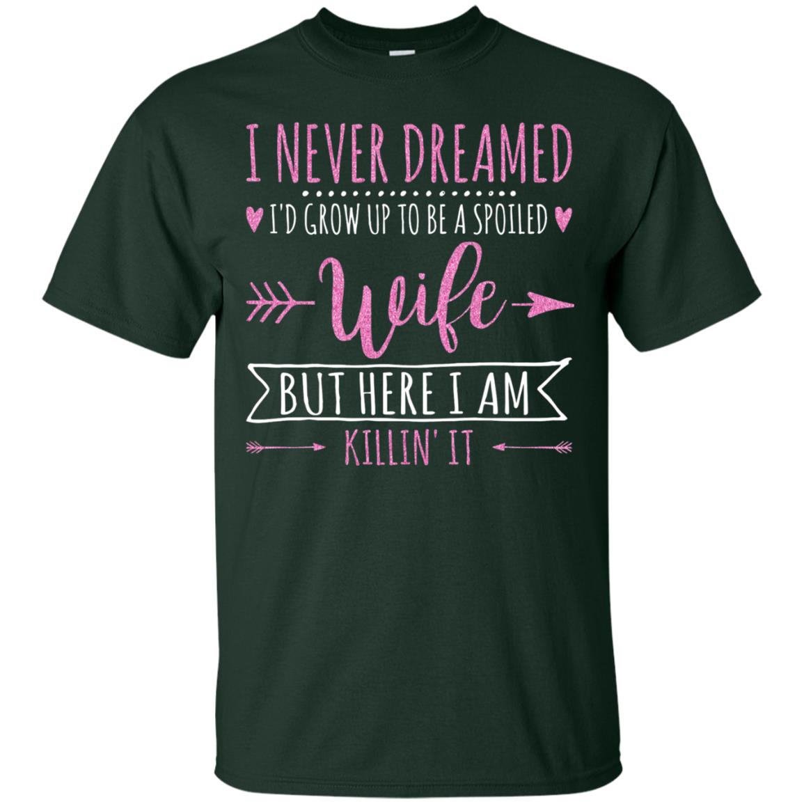 I Never Dreamed Id Grow Up To Be A Spoiled Wife Shirt Forest