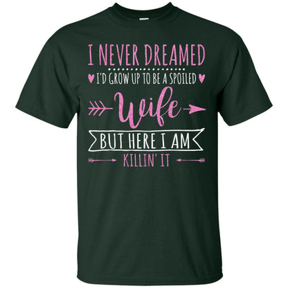 I Never Dreamed Id Grow Up To Be A Spoiled Wife Shirt Forest