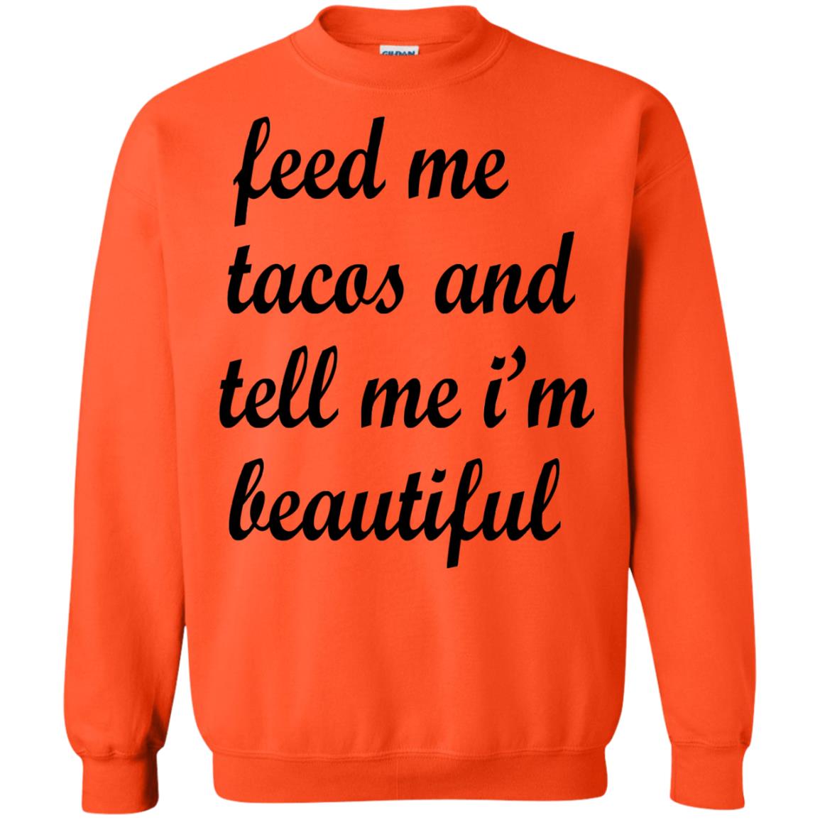 Feed Me Tacos And Tell Me Im Beautiful Cinco De Mayo Shirt Orange