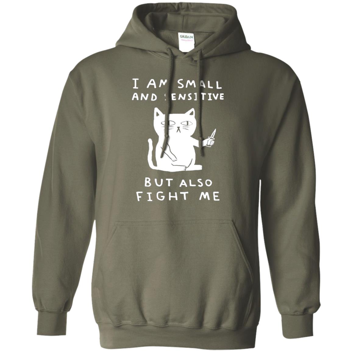 I Am Small And Sensitive But Also Fight Me Cat Lover Shirt Military Green