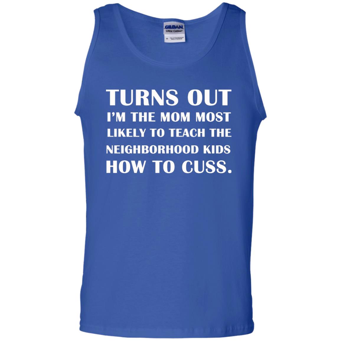 Turns Out I'm The Mom Most Likely To Teach The Neighborhood Kids How To Cuss Shirt Royal