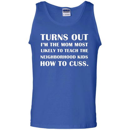 Turns Out I'm The Mom Most Likely To Teach The Neighborhood Kids How To Cuss Shirt Royal