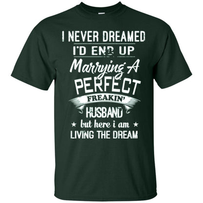 Wife T-shirt I Never Dreamed I_d End Up Marrying A Perfect Husband Forest Green