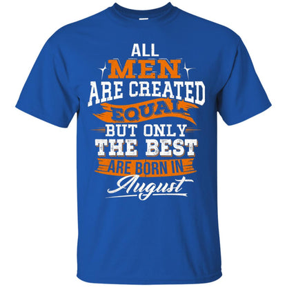 All Men Created Equal But The Best Born In August T-shirt Royal