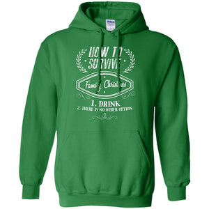 How To Survive Family Christmas Drink And There Is No Other Option X-mas Drinking Gift ShirtG185 Gildan Pullover Hoodie 8 oz.