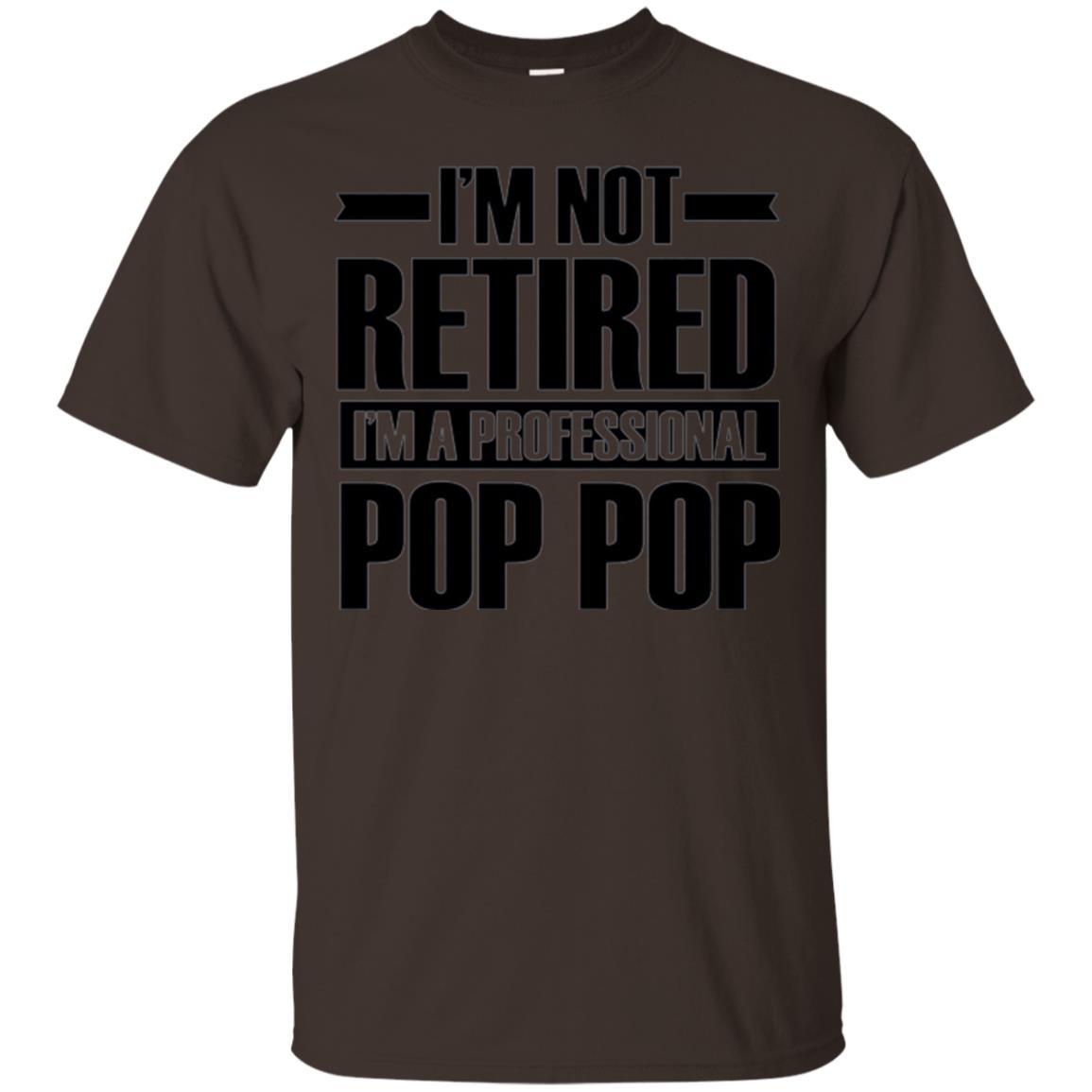 Daddy T-shirt  I'm Not Retired I'm A Professional Pop Pop