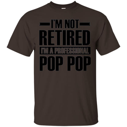 Daddy T-shirt  I'm Not Retired I'm A Professional Pop Pop