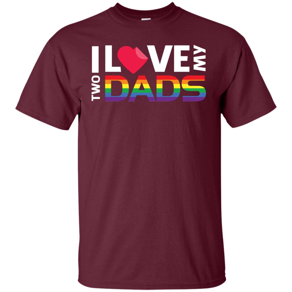 I Love My Two Dads Lgbt Shirt Maroon