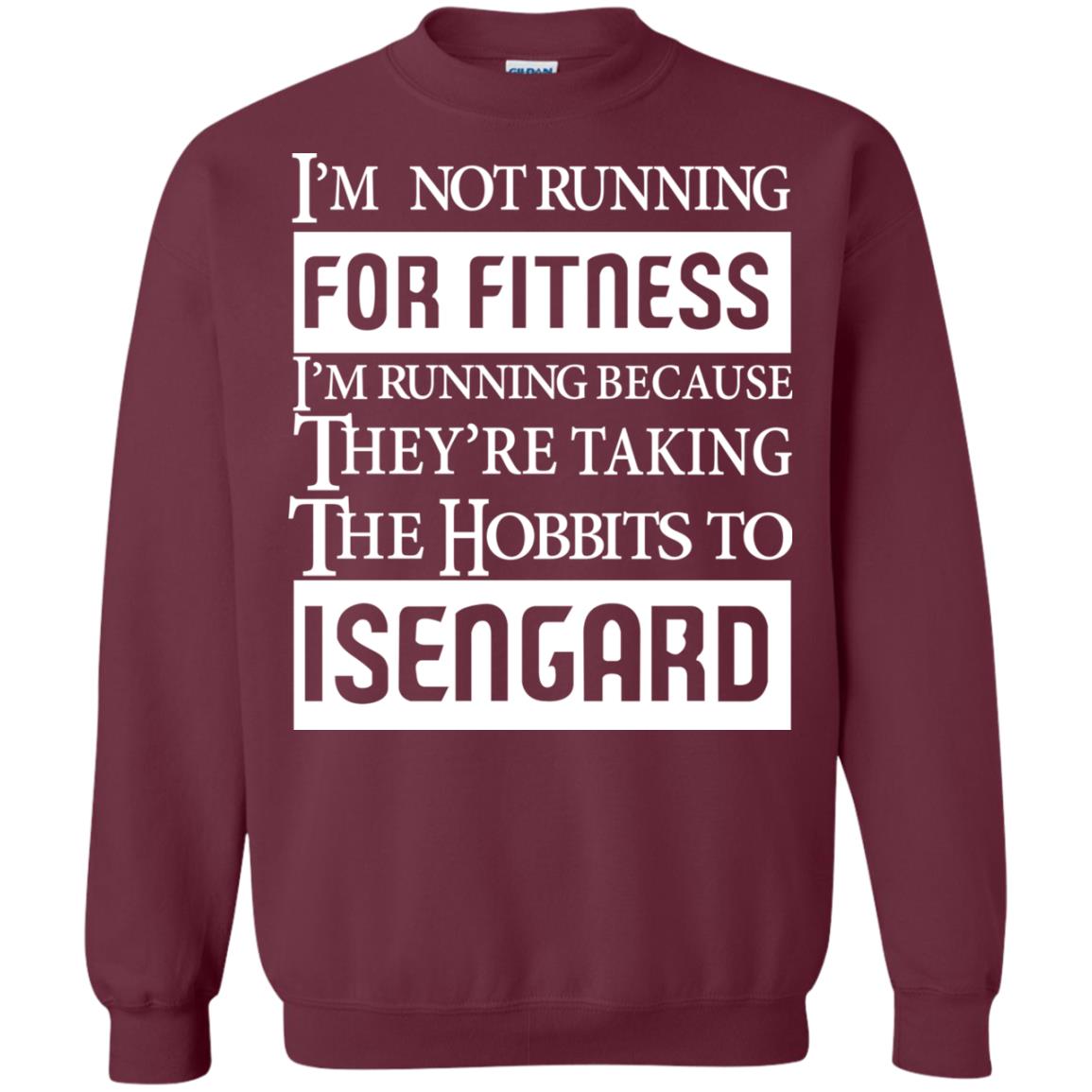 Im Not Running For Fitness Im Running Because They Are Taking The Hobbits To Isengard Maroon