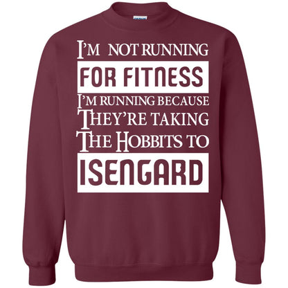 Im Not Running For Fitness Im Running Because They Are Taking The Hobbits To Isengard Maroon
