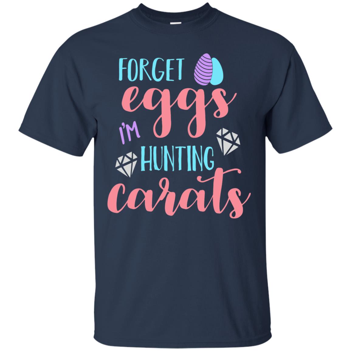 Forget Eggs Im Hunting Carats Funny Easter Day T-shirt Navy