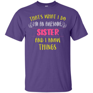 That's What I Do I'm An Awesome Sister And I Know Things Sister ShirtG200 Gildan Ultra Cotton T-Shirt