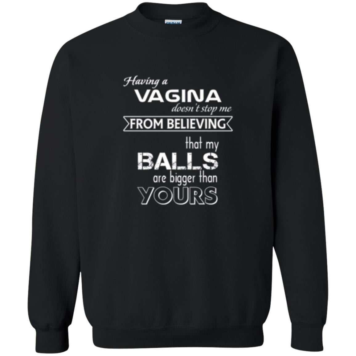 Having A Vagina Doesn_t Stop Me From Believing That My Balls T-shirt Black