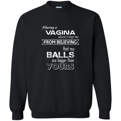 Having A Vagina Doesn_t Stop Me From Believing That My Balls T-shirt Black