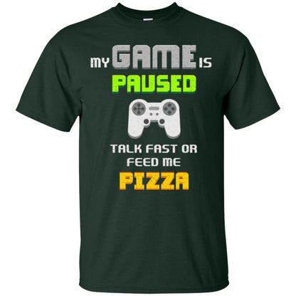 My Game Is Paused Talk Fast Or Feed Me Pizza Gamer T-shirt Forest Green