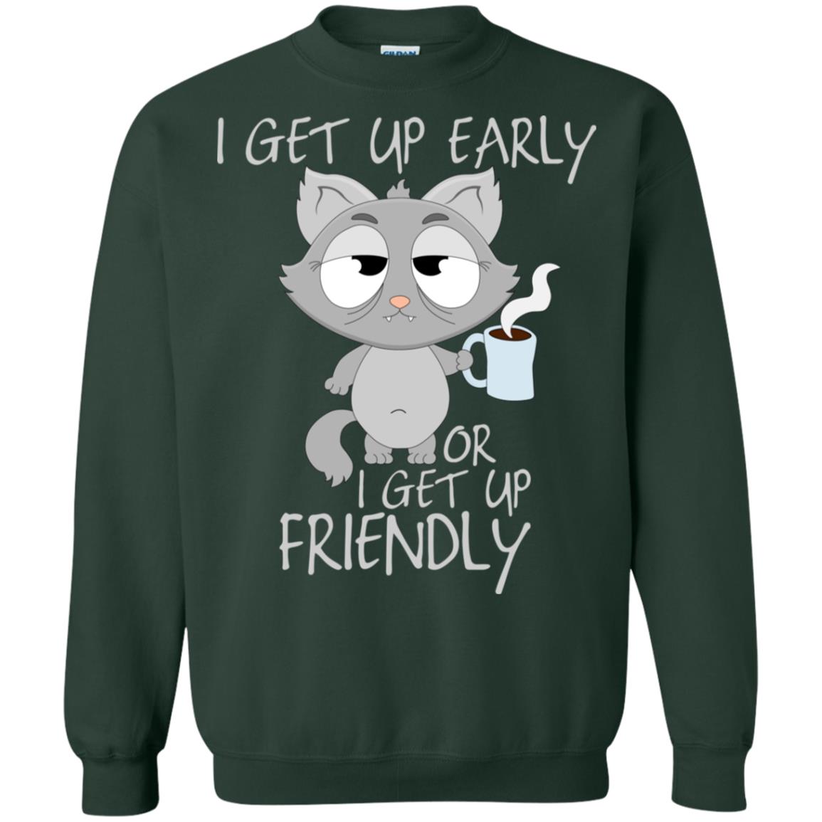 I Get Up Early Or I Get Up Friendly Cat Quote Shirt Forest Green