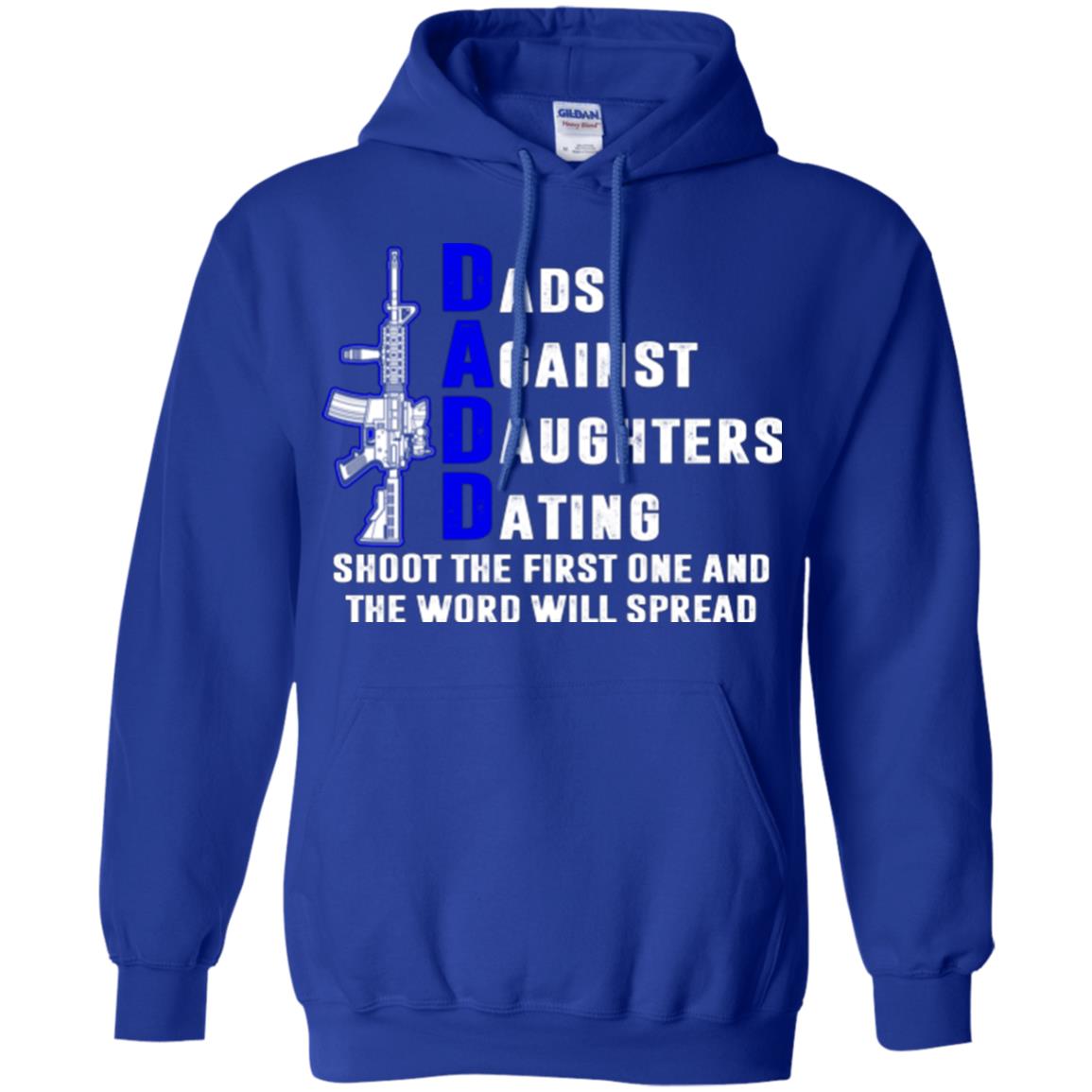 Dads Against Daughters Dating Shoot The First One And The Word Will Spread Shirt Royal