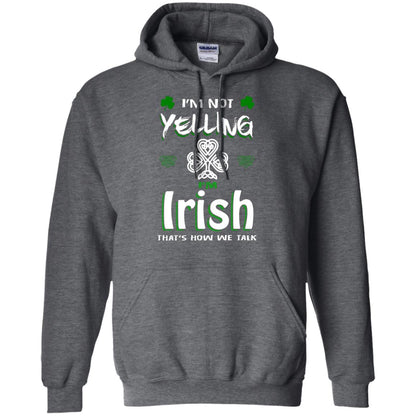 I'm Not Yelling I'm Irish That's How We Talk Ireland Shirt Dark Heather