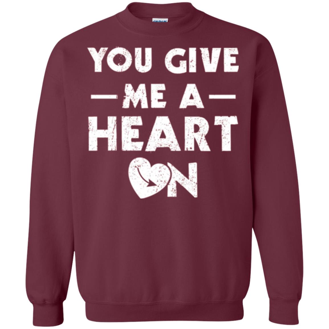 Funny Valentine_s Day Saying T-shirt You Give Me A Heart On Maroon