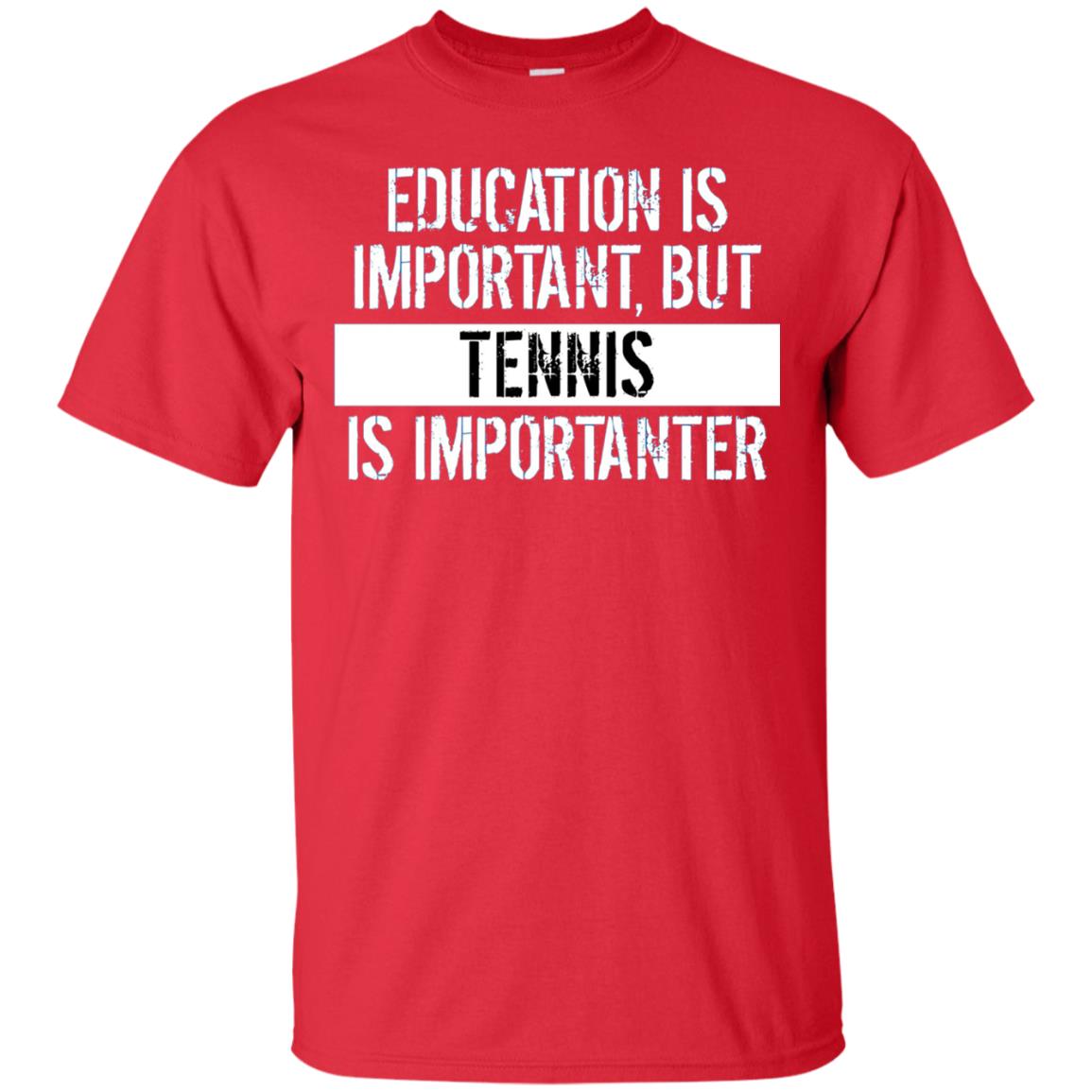 Tennis T-shirt Education Is Important Tennis Is Importanter Red