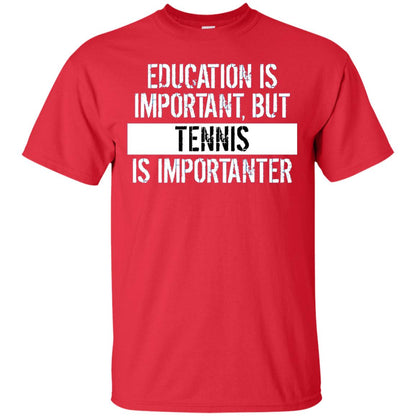 Tennis T-shirt Education Is Important Tennis Is Importanter Red