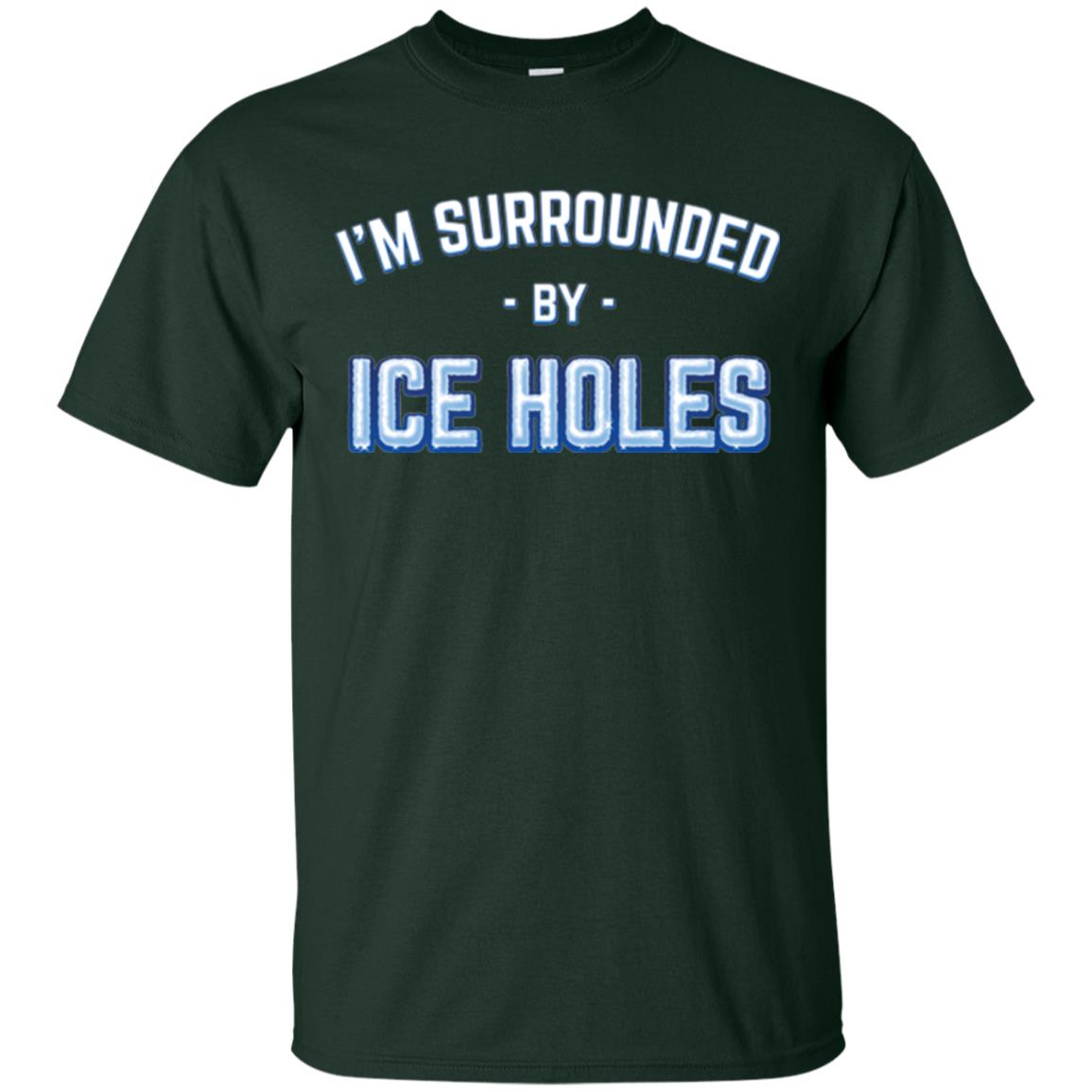 Funny Ice Fishing T-shirt I_m Surrounded By Ice Holes Forest Green