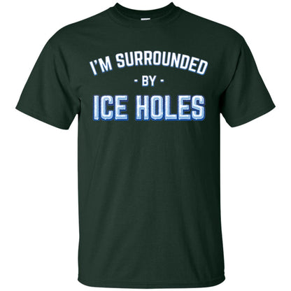 Funny Ice Fishing T-shirt I_m Surrounded By Ice Holes Forest Green